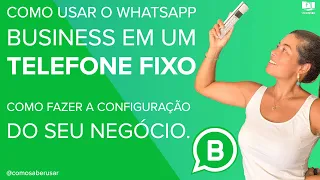 Como usar o WhatsApp Business em um TELEFONE FIXO e fazer a CONFIGURAÇÃO do seu negócio